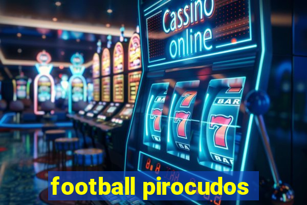 football pirocudos